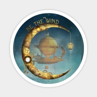 Fantasy BE THE WIND with Airship and Moon Steampunk Magnet